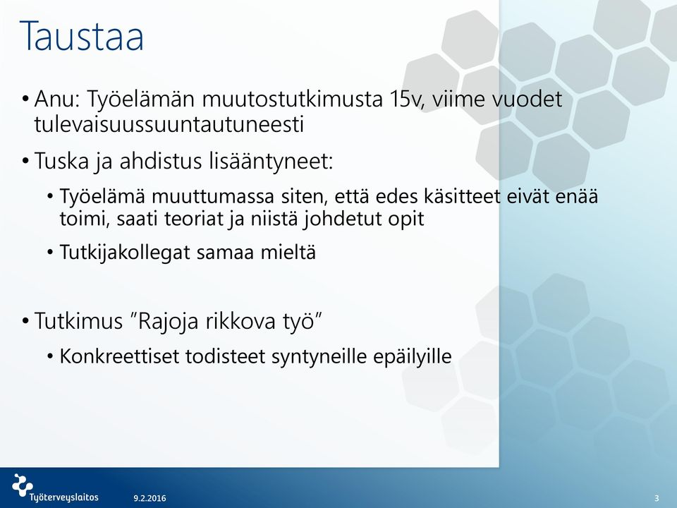 siten, että edes käsitteet eivät enää toimi, saati teoriat ja niistä johdetut opit