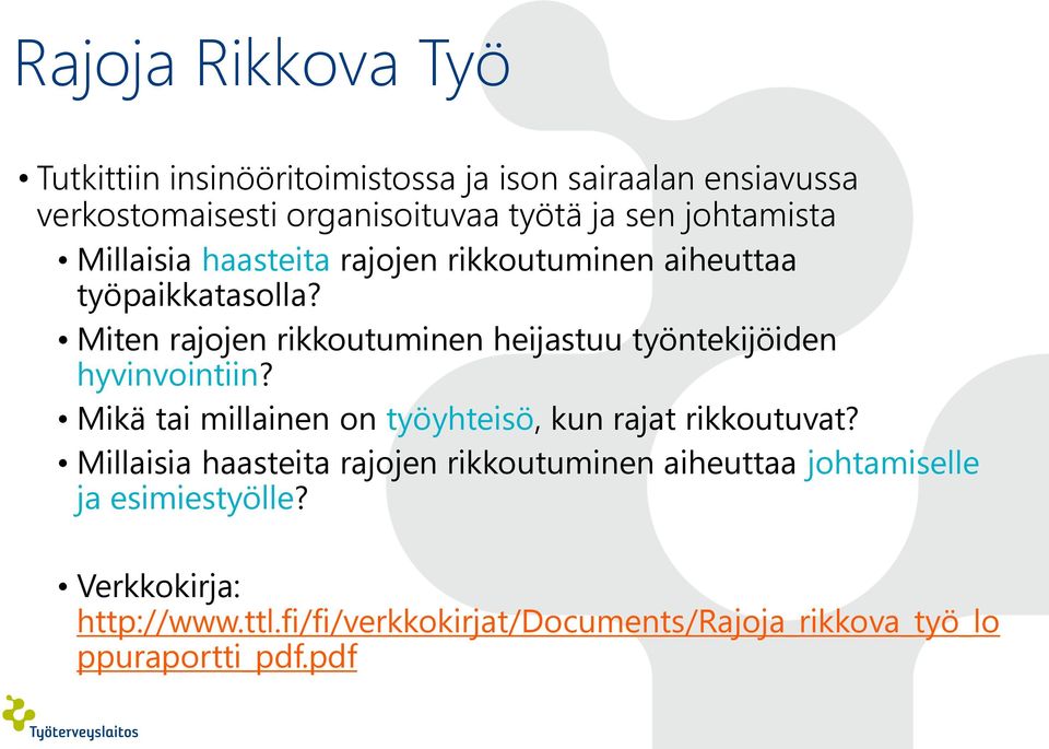Miten rajojen rikkoutuminen heijastuu työntekijöiden hyvinvointiin? Mikä tai millainen on työyhteisö, kun rajat rikkoutuvat?