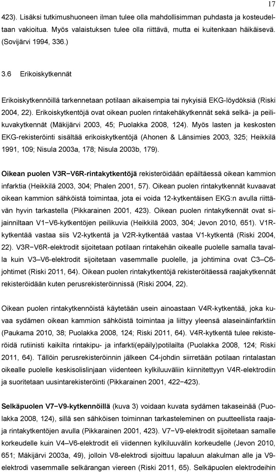Erikoiskytkentöjä ovat oikean puolen rintakehäkytkennät sekä selkä- ja peilikuvakytkennät (Mäkijärvi 2003, 45; Puolakka 2008, 124).
