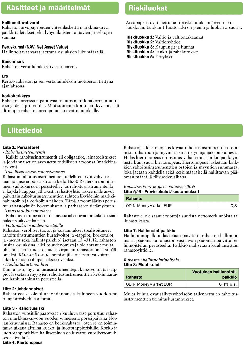 Riskiluokat Arvopaperit ovat jaettu luottoriskin mukaan 5:een riskiluokkaan. Luokan 1 luottoriski on pienin ja luokan 5 suurin.