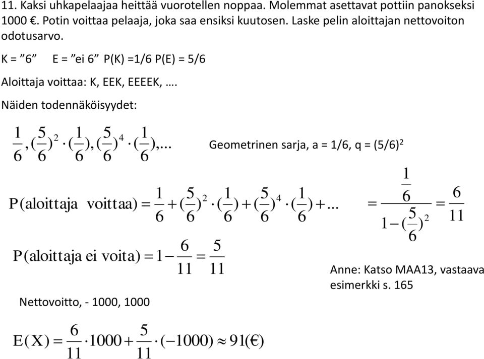 K = 6 E = ei 6 P(K =/6 P(E = /6 Aloittj voitt: K, EEK, EEEEK,.