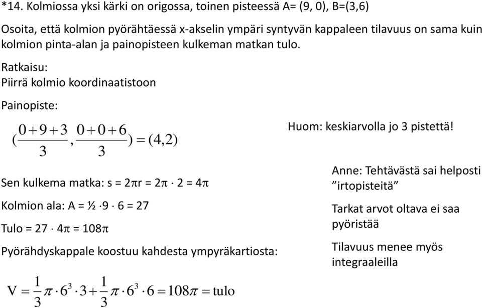 Rtkiu: Piirrä kolmio koordintitoon Pinopite: 0 9 0 0 6 (, (4, Sen kulkem mtk: = r = = 4 Kolmion l: A = ½ 9 6 = 7 Tulo = 7 4