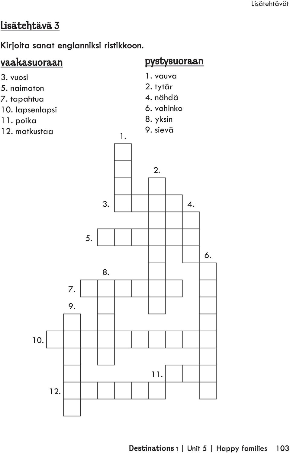 pystysuoraan 1. vauva 2. tytär 4. nähdä 6. vahinko 8. yksin 9. sievä 2.