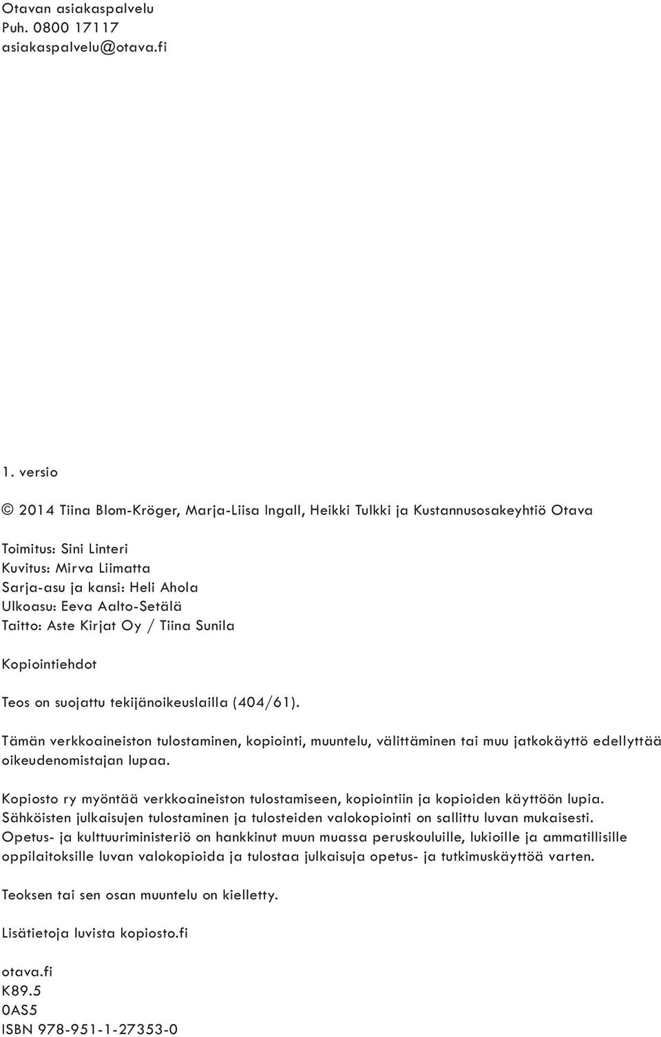 Taitto: Aste Kirjat Oy / Tiina Sunila Kopiointiehdot Teos on suojattu tekijänoikeuslailla (404/61).