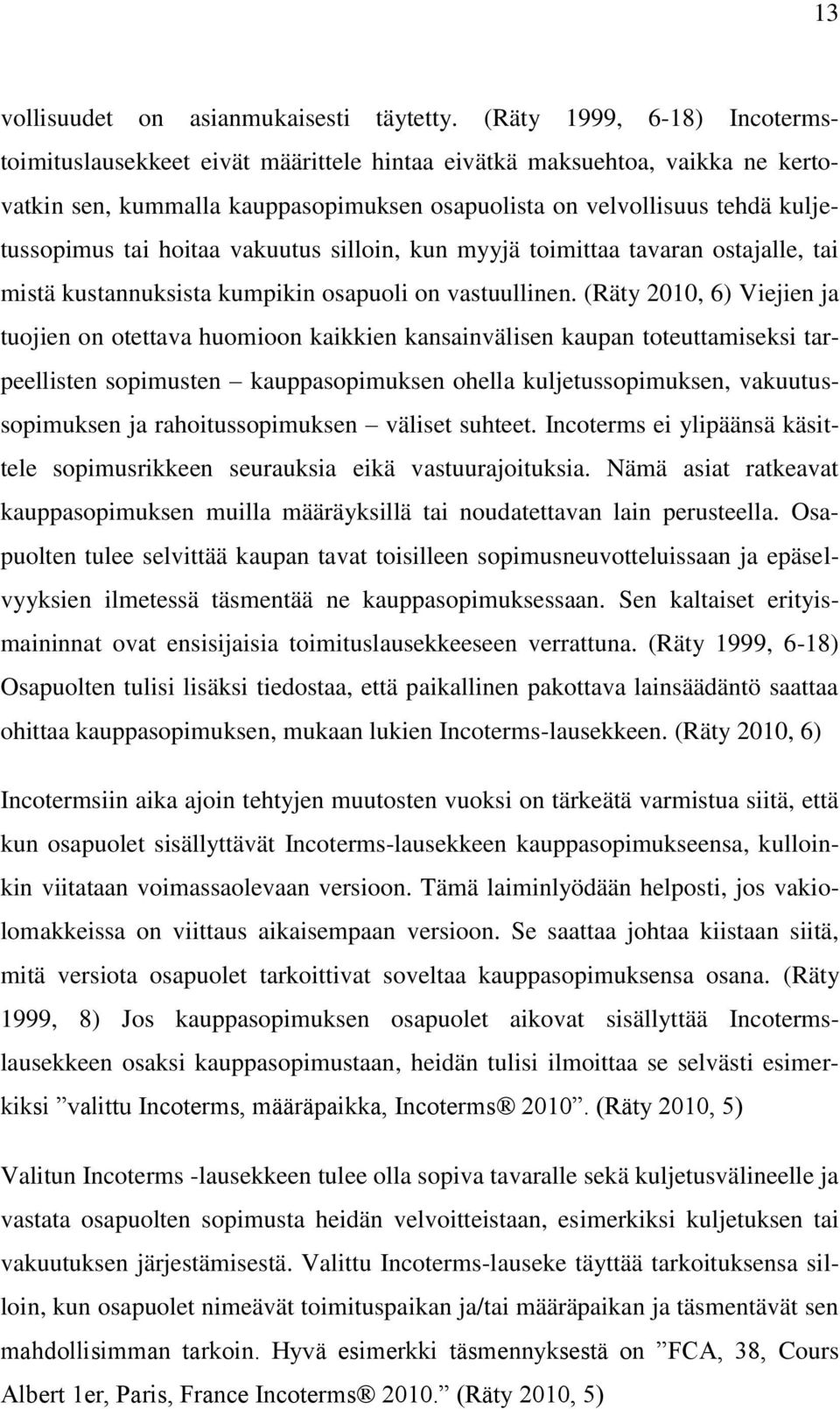 hoitaa vakuutus silloin, kun myyjä toimittaa tavaran ostajalle, tai mistä kustannuksista kumpikin osapuoli on vastuullinen.