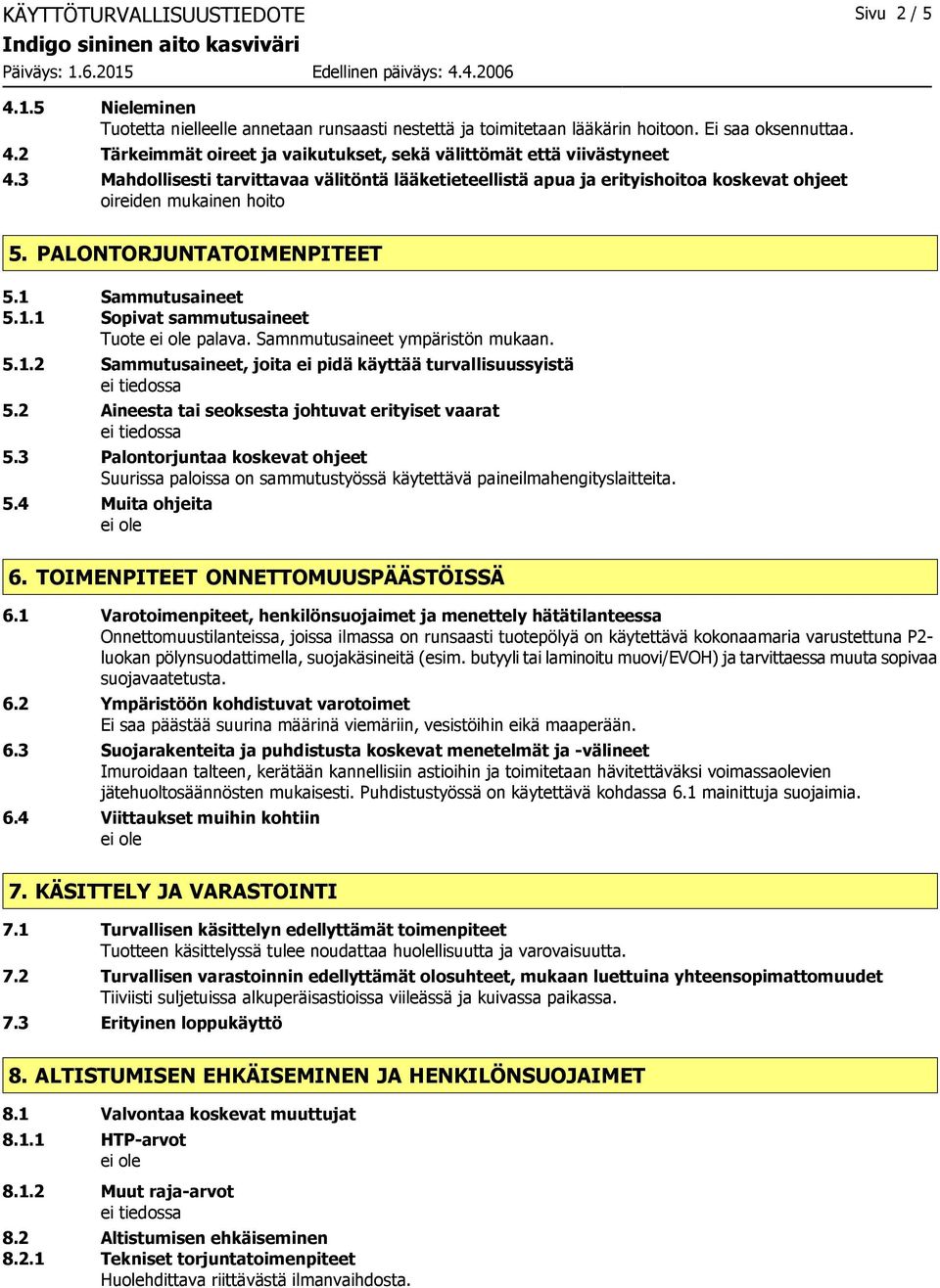 Samnmutusaineet ympäristön mukaan. 5.1.2 Sammutusaineet, joita ei pidä käyttää turvallisuussyistä 5.2 Aineesta tai seoksesta johtuvat erityiset vaarat 5.