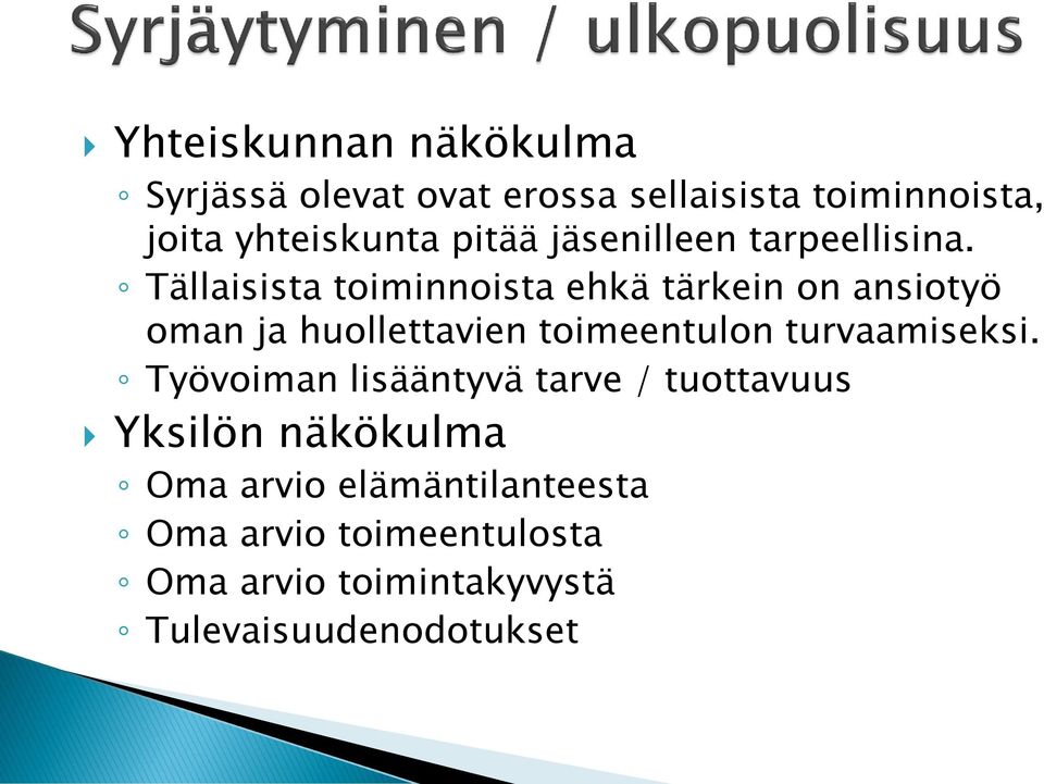 Tällaisista toiminnoista ehkä tärkein on ansiotyö oman ja huollettavien toimeentulon