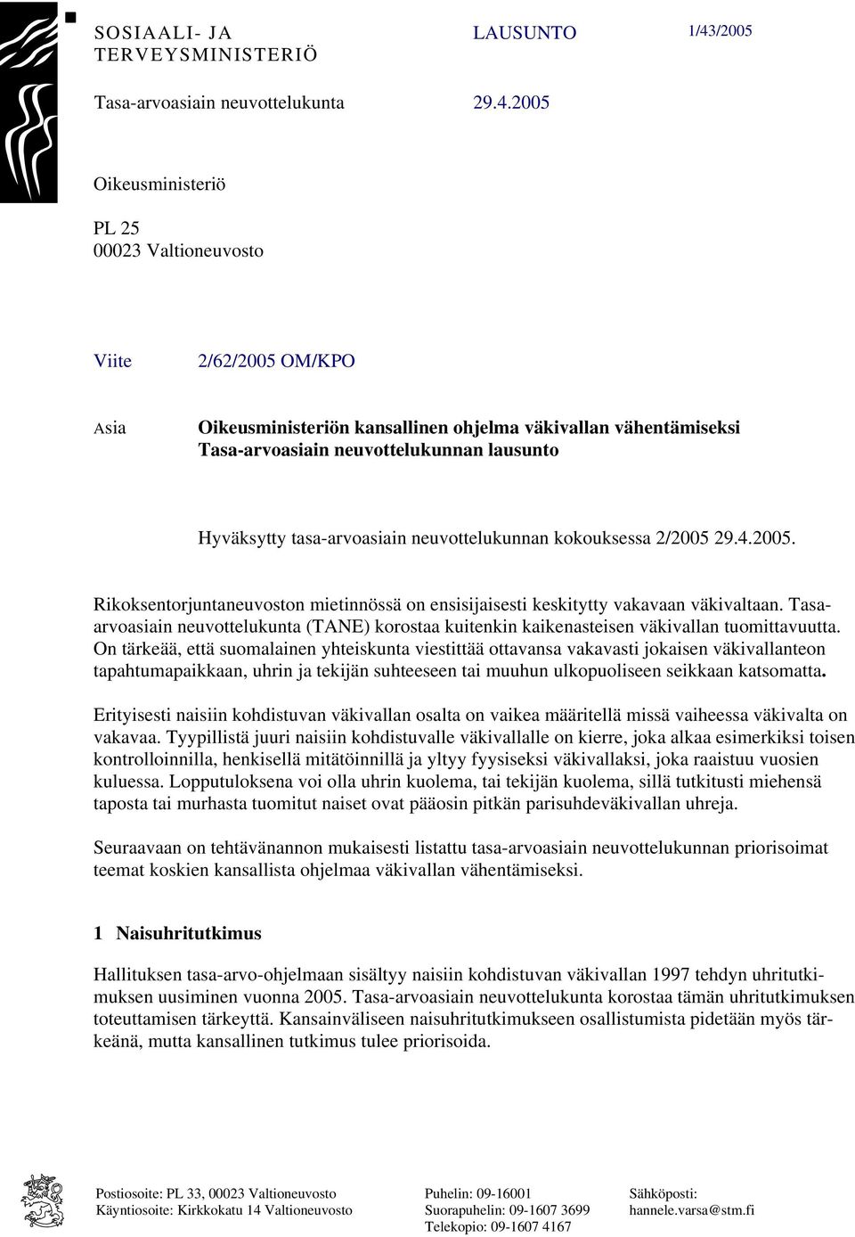 2005 Oikeusministeriö PL 25 00023 Valtioneuvosto Viite 2/62/2005 OM/KPO Asia Oikeusministeriön kansallinen ohjelma väkivallan vähentämiseksi Tasa-arvoasiain neuvottelukunnan lausunto Hyväksytty