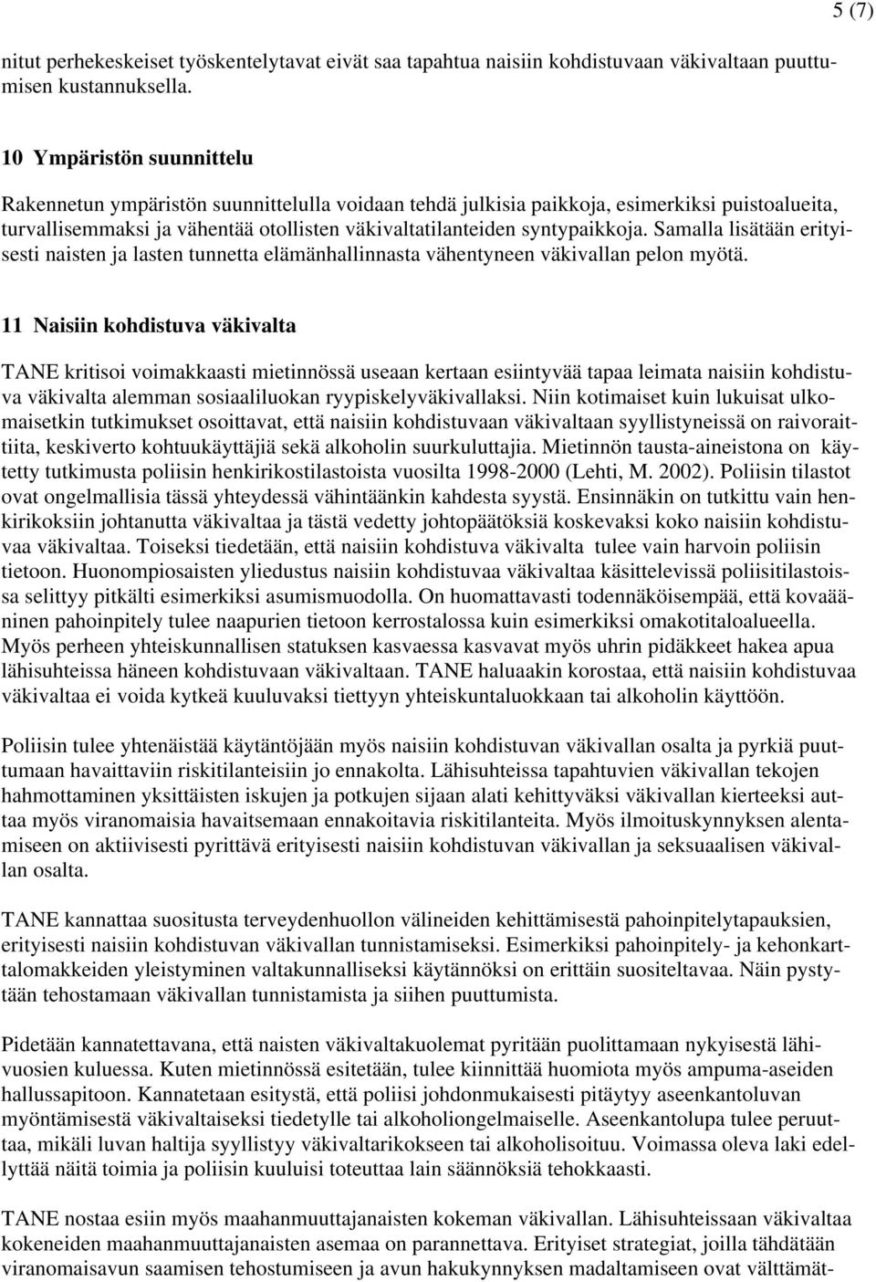 syntypaikkoja. Samalla lisätään erityisesti naisten ja lasten tunnetta elämänhallinnasta vähentyneen väkivallan pelon myötä.