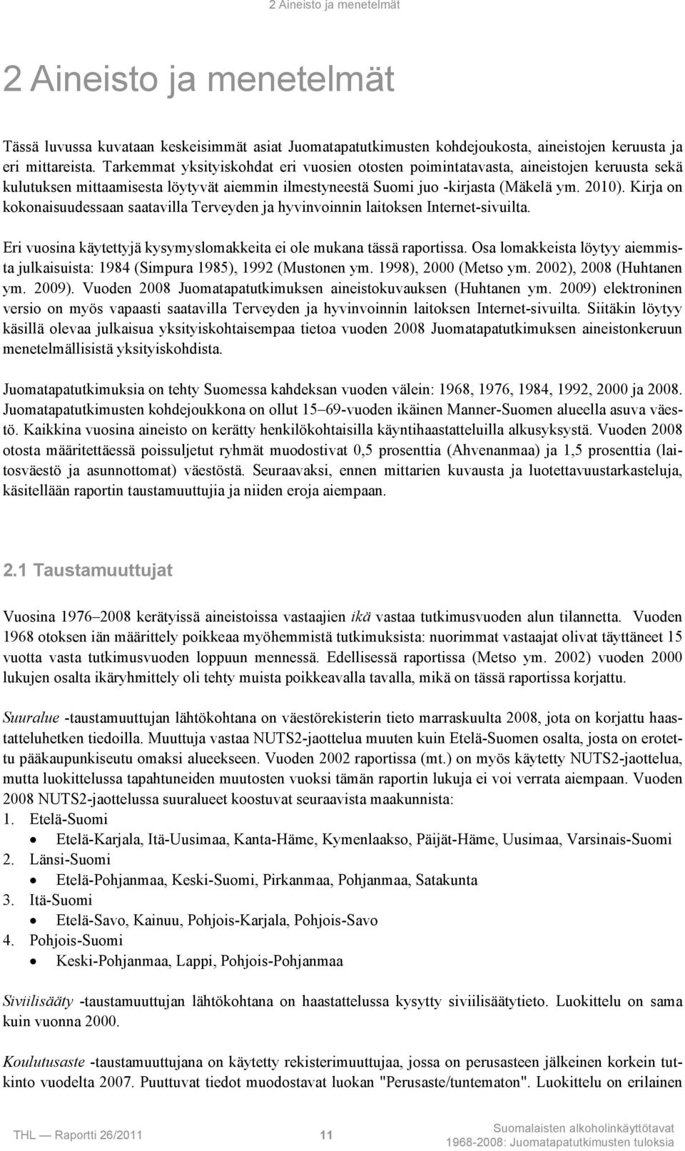 Kirja on kokonaisuudessaan saatavilla Terveyden ja hyvinvoinnin laitoksen Internet-sivuilta. Eri vuosina käytettyjä kysymyslomakkeita ei ole mukana tässä raportissa.