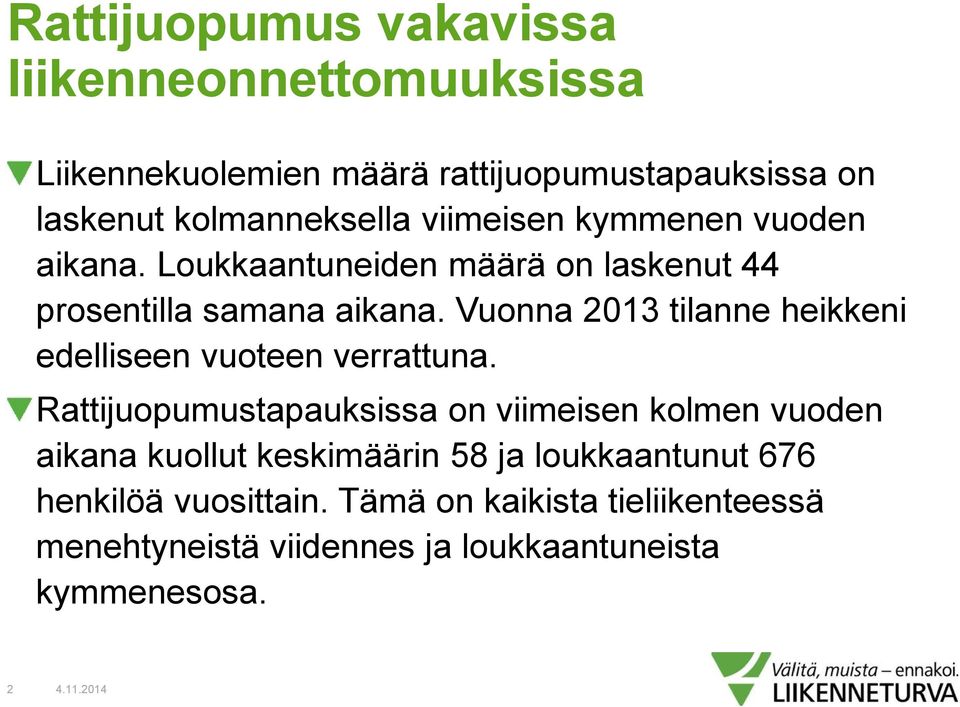 Vuonna 2013 tilanne heikkeni edelliseen vuoteen verrattuna.