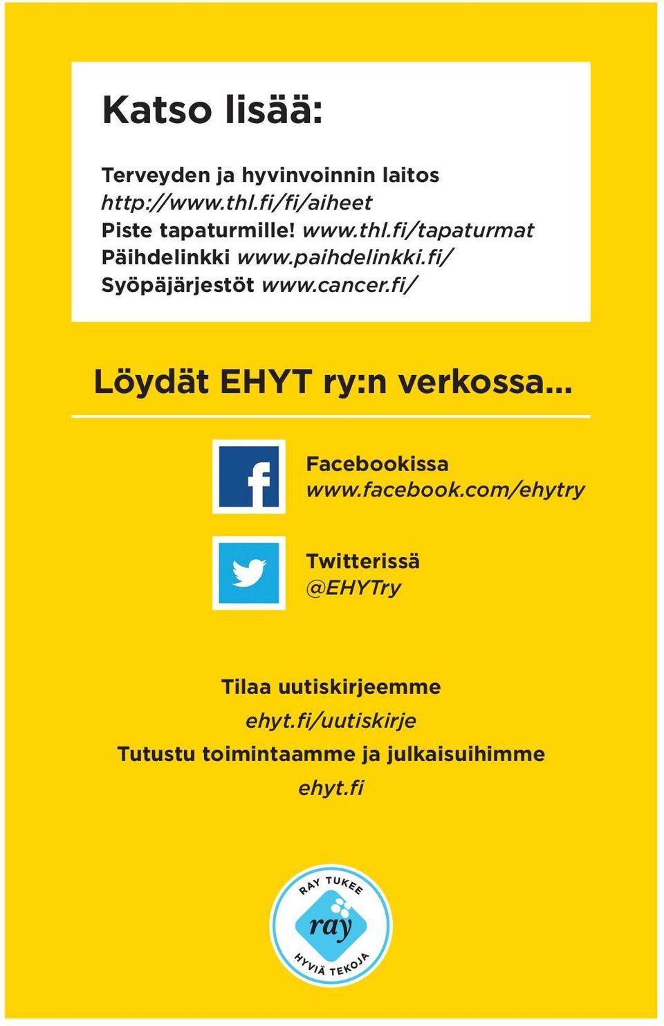 fi/ Syöpäjärjestöt www.cancer.fi/ Löydät EHYT ry:n verkossa Facebookissa www.facebook.