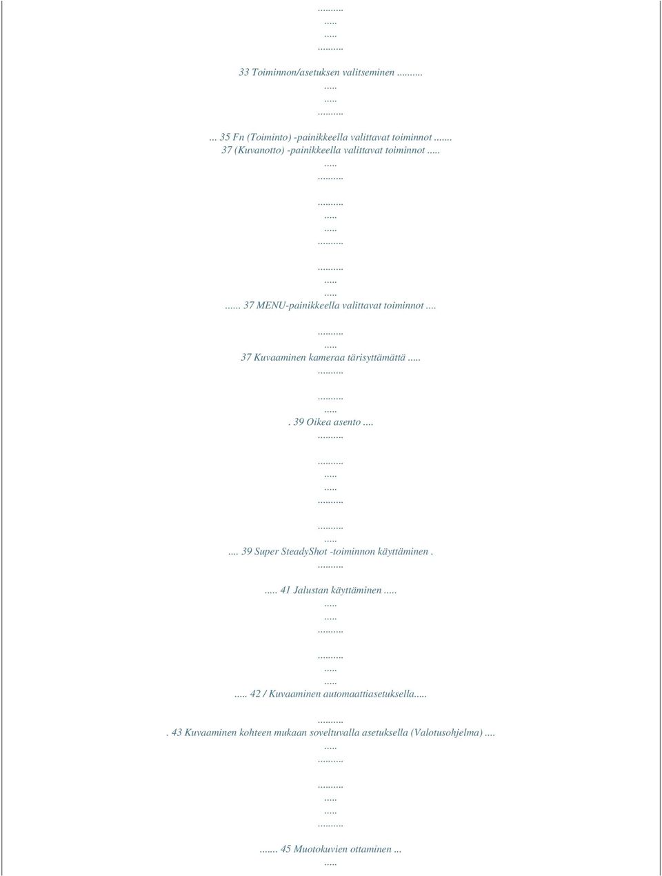 .. 37 Kuvaaminen kameraa tärisyttämättä. 39 Oikea asento...... 39 Super SteadyShot -toiminnon käyttäminen.