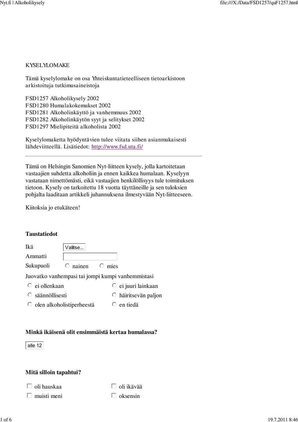 Alkoholinkäyttö ja vanhemmuus 2002 FSD1282 Alkoholinkäytön syyt ja selitykset 2002 FSD1297 Mielipiteitä alkoholista 2002 Kyselylomaketta hyödyntävien tulee viitata siihen asianmukaisesti