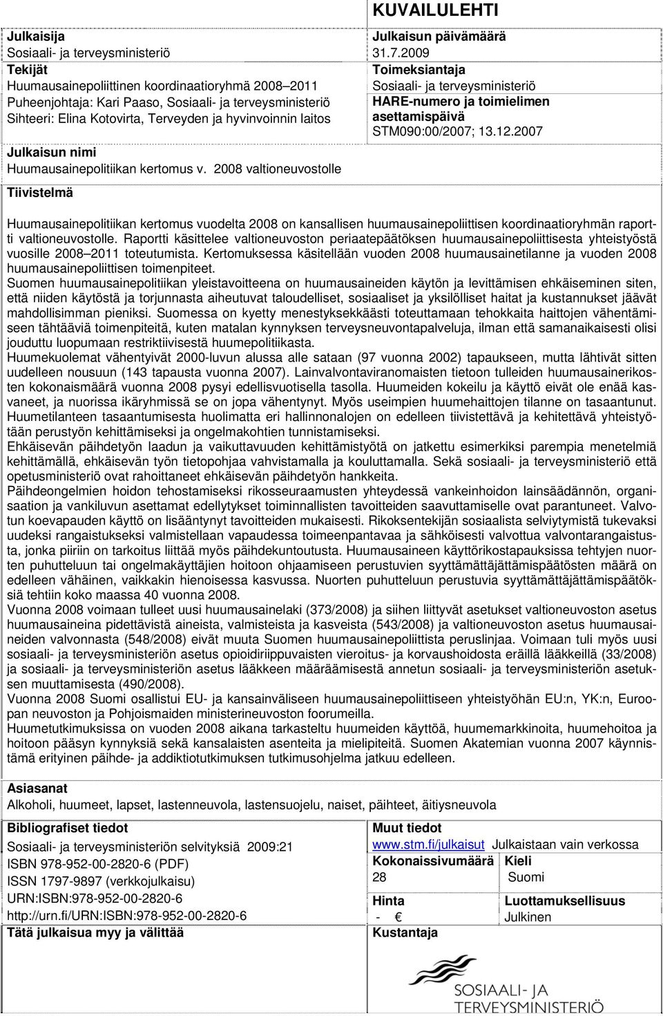 2009 Toimeksiantaja Sosiaali- ja terveysministeriö HARE-numero ja toimielimen asettamispäivä STM090:00/2007; 13.12.