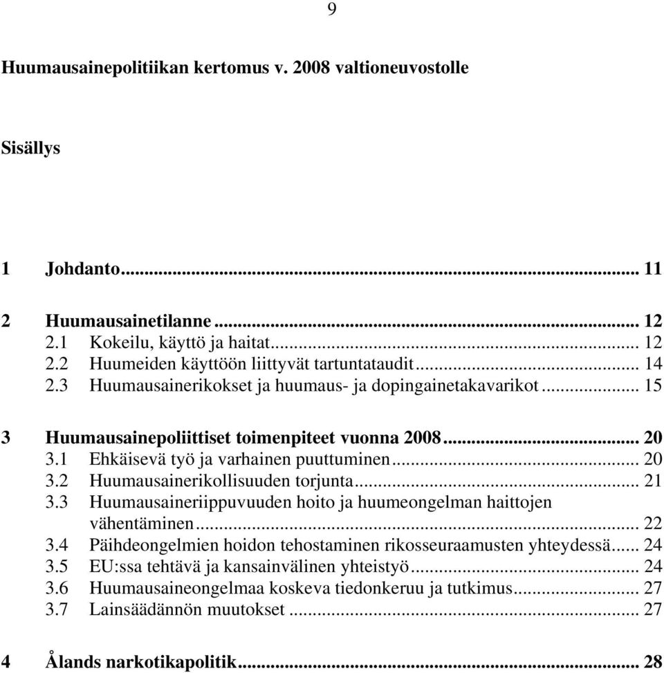 .. 21 3.3 Huumausaineriippuvuuden hoito ja huumeongelman haittojen vähentäminen... 22 3.4 Päihdeongelmien hoidon tehostaminen rikosseuraamusten yhteydessä... 24 3.