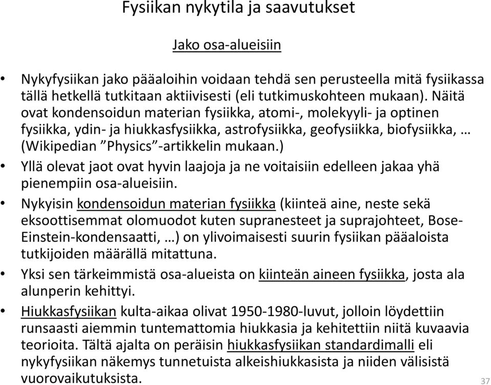 ) Yllä olevat jaot ovat hyvin laajoja ja ne voitaisiin edelleen jakaa yhä pienempiin osa-alueisiin.
