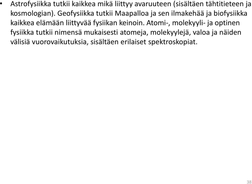 Geofysiikka tutkii Maapalloa ja sen ilmakehää ja biofysiikka kaikkea elämään liittyvää