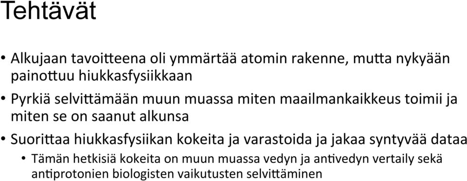 saanut alkunsa Suori;aa hiukkasfysiikan kokeita ja varastoida ja jakaa syntyvää dataa Tämän