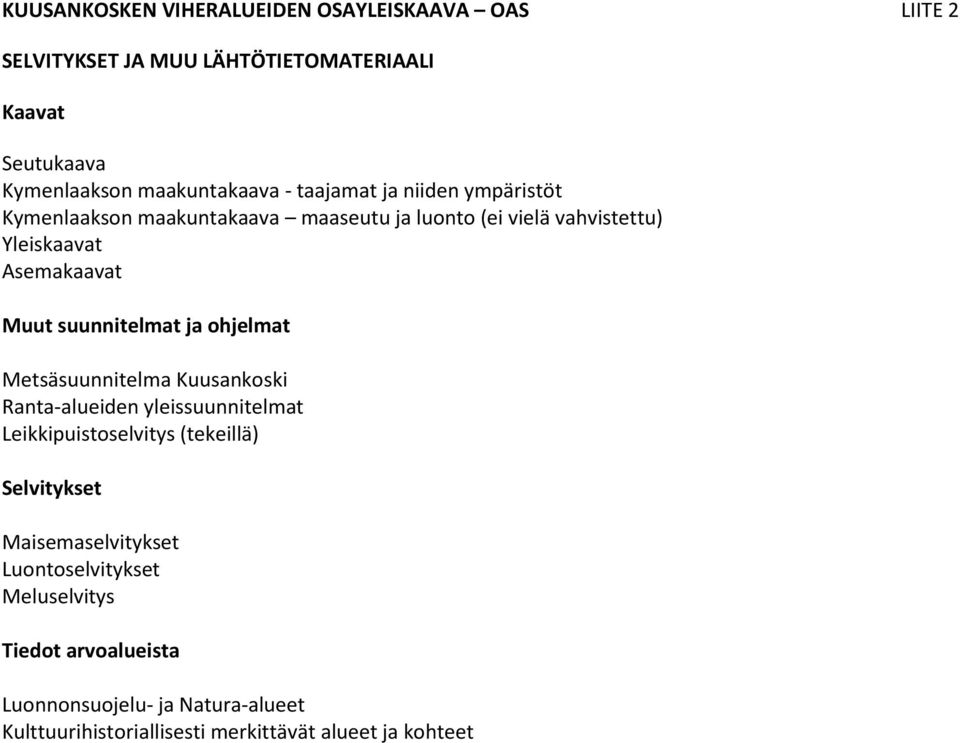 suunnitelmat ja ohjelmat Metsäsuunnitelma Kuusankoski Ranta-alueiden yleissuunnitelmat Leikkipuistoselvitys (tekeillä) Selvitykset