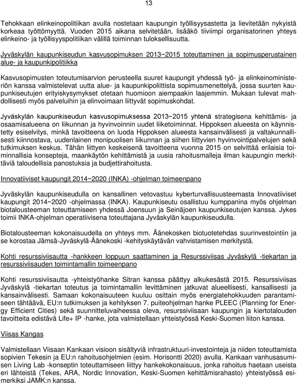 Jyväskylän kaupunkiseudun kasvusopimuksen 2013 2015 toteuttaminen ja sopimusperustainen alue- ja kaupunkipolitiikka Kasvusopimusten toteutumisarvion perusteella suuret kaupungit yhdessä työ- ja