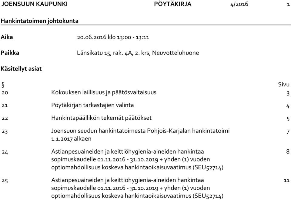 seudun hankintatoimesta Pohjois-Karjalan hankintatoimi 1.1.2017 alkaen 24 Astianpesuaineiden ja keittiöhygienia-aineiden hankintaa sopimuskaudelle 01.11.2016-31.10.