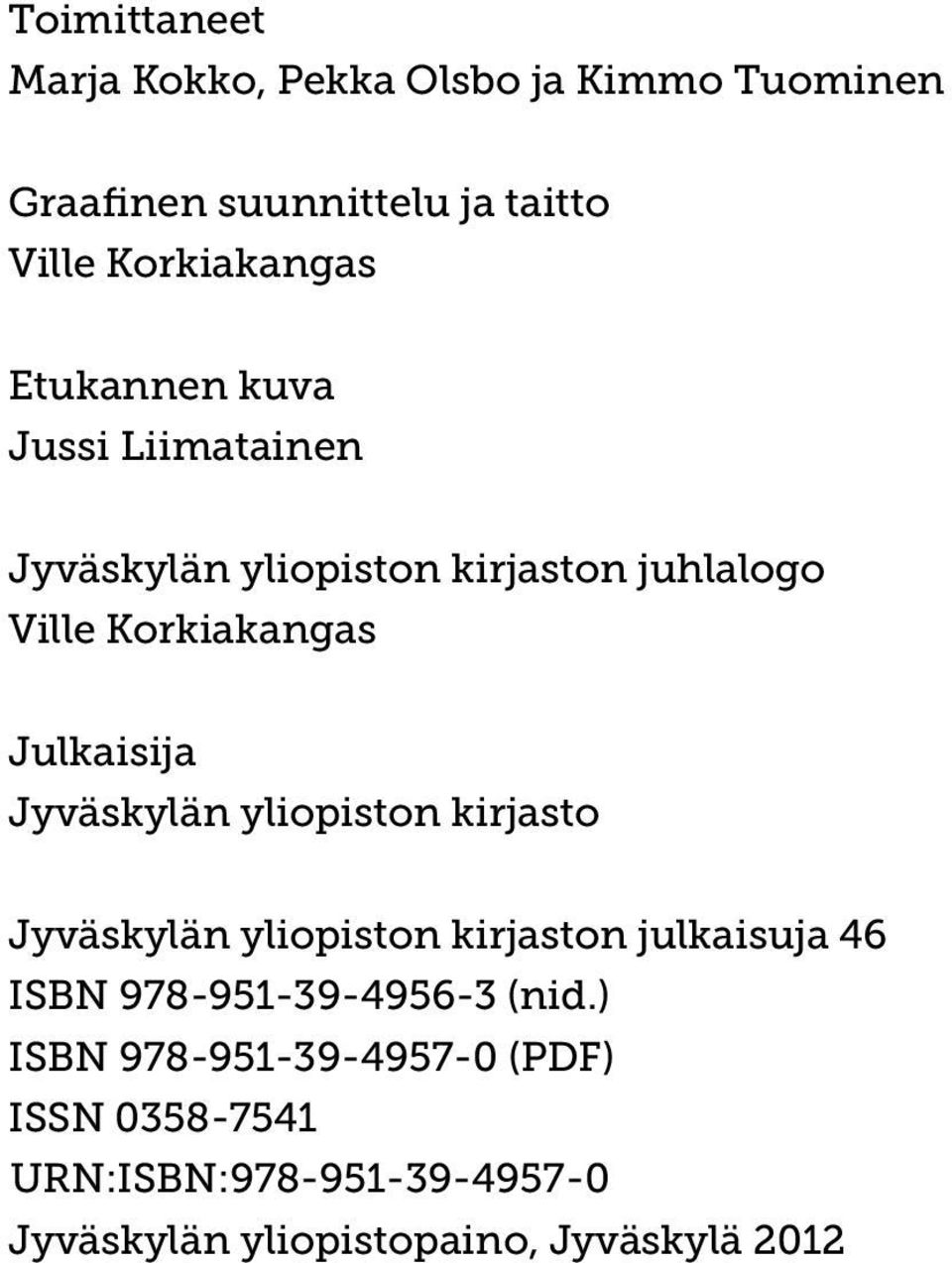 Jyväskylän yliopiston kirjasto Jyväskylän yliopiston kirjaston julkaisuja 46 ISBN 978-951-39-4956-3 (nid.
