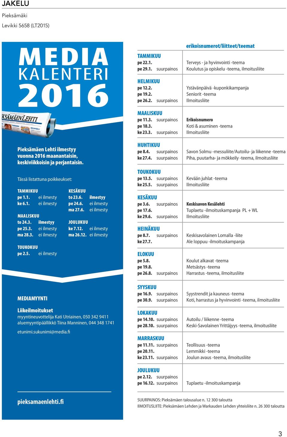 6. pe 24.6. ma 27.6. ilmestyy ei ilmesty ei ilmesty JOULUKUU ke 7.12. ei ilmesty ma 26.12. ei ilmesty erikoisnumerot/liitteet/teemat TAMMIKUU pe 22.1. Terveys - ja hyvinvointi -teema pe 29.1. suurpainos Koulutus ja opiskelu -teema, ilmoitusliite HELMIKUU pe 12.