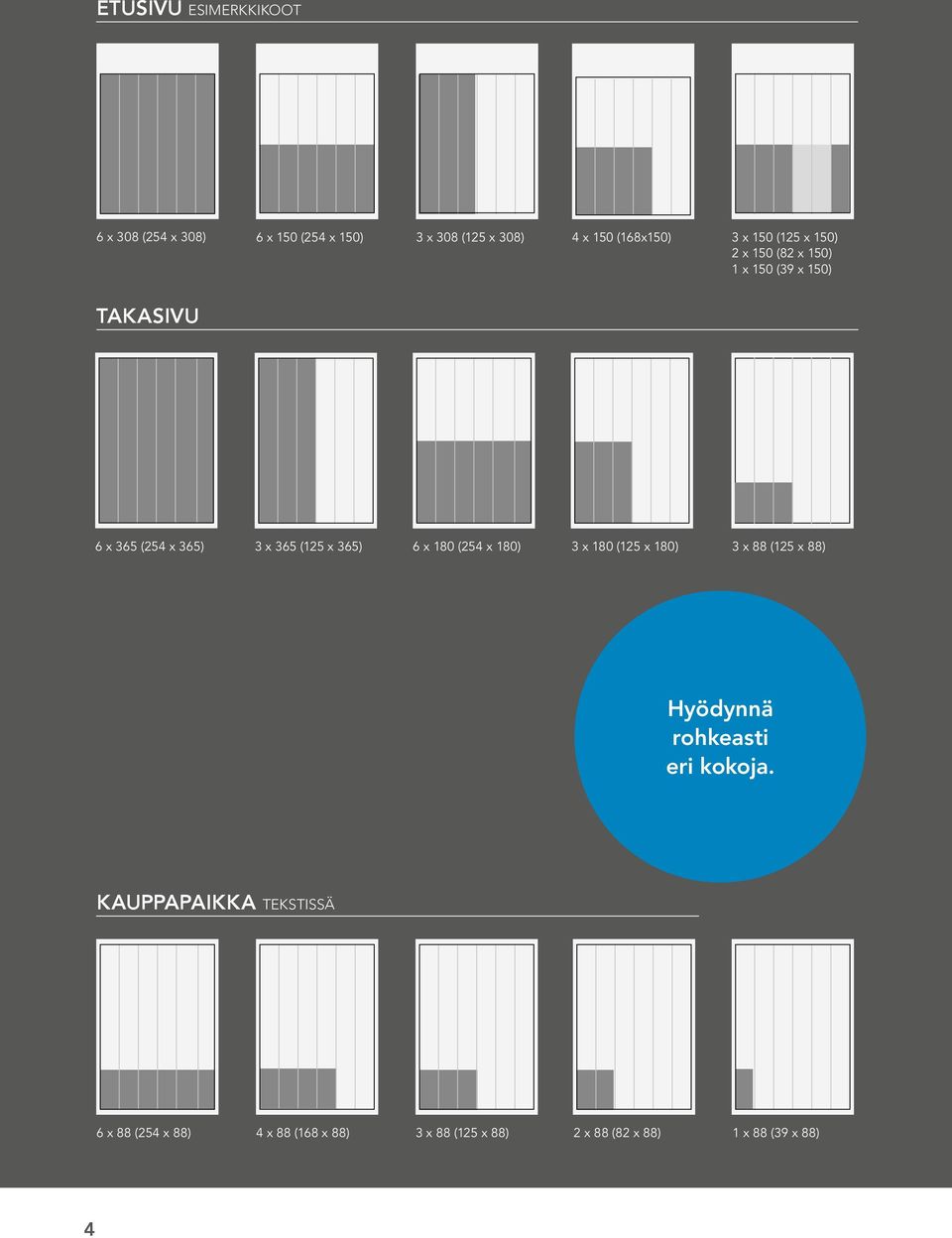 365) 6 x 180 (254 x 180) 3 x 180 (125 x 180) 3 x 88 (125 x 88) Hyödynnä rohkeasti eri kokoja.