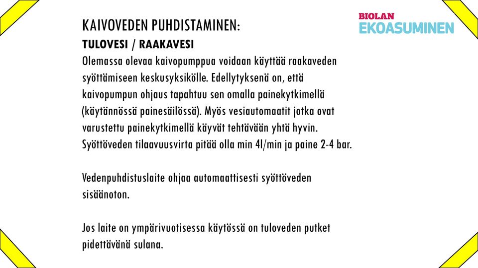 Myös vesiautomaatit jotka ovat varustettu painekytkimellä käyvät tehtävään yhtä hyvin.