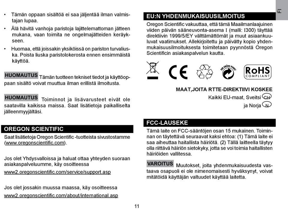 EU:N YHDENMUKAISUUSILMOITUS Oregon Scientific vakuuttaa, että tämä Maailmanlaajuinen viiden päivän sääneuvonta-asema I (malli: I300) täyttää direktiivin 1999/5/EY välttämättömät ja muut