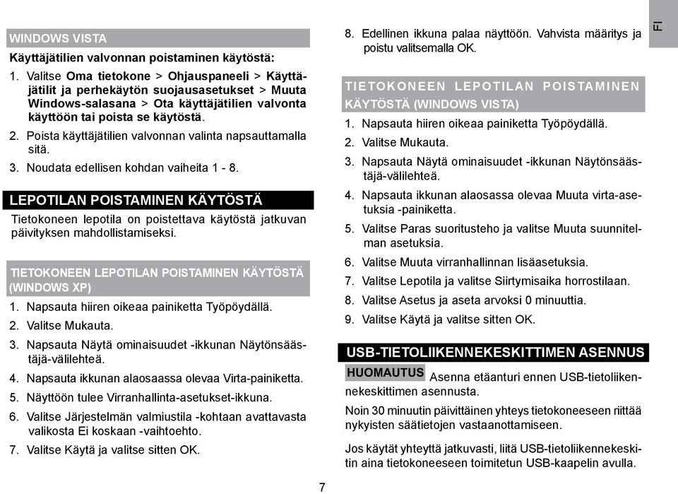 Poista käyttäjätilien valvonnan valinta napsauttamalla sitä. 3. Noudata edellisen kohdan vaiheita 1-8.