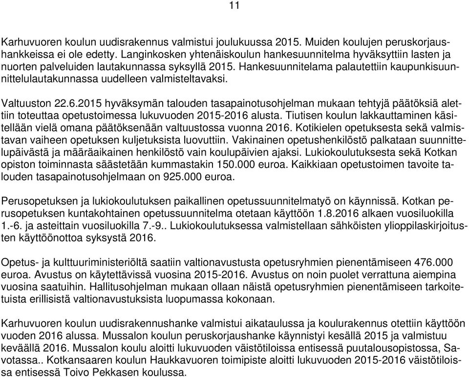 Hankesuunnitelama palautettiin kaupunkisuunnittelulautakunnassa uudelleen valmisteltavaksi. Valtuuston 22.6.