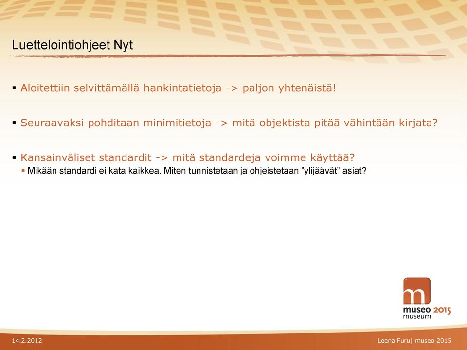 Seuraavaksi pohditaan minimitietoja -> mitä objektista pitää vähintään kirjata?