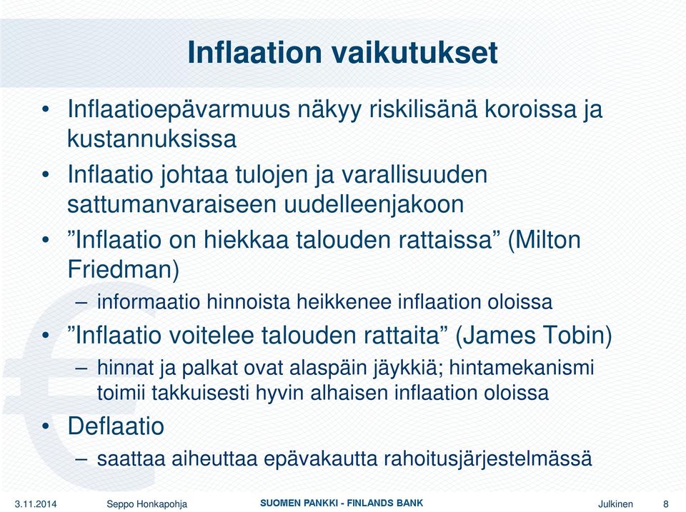 inflaation oloissa Inflaatio voitelee talouden rattaita (James Tobin) hinnat ja palkat ovat alaspäin jäykkiä; hintamekanismi toimii