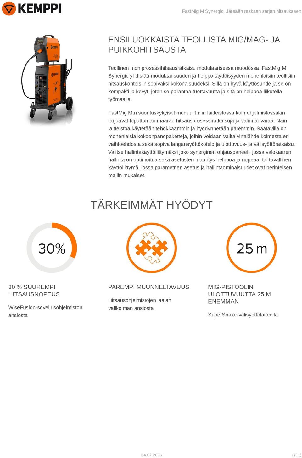 Sillä on hyvä käyttösuhde ja se on kompakti ja kevyt, joten se parantaa tuottavuutta ja sitä on helppoa liikutella työmaalla.