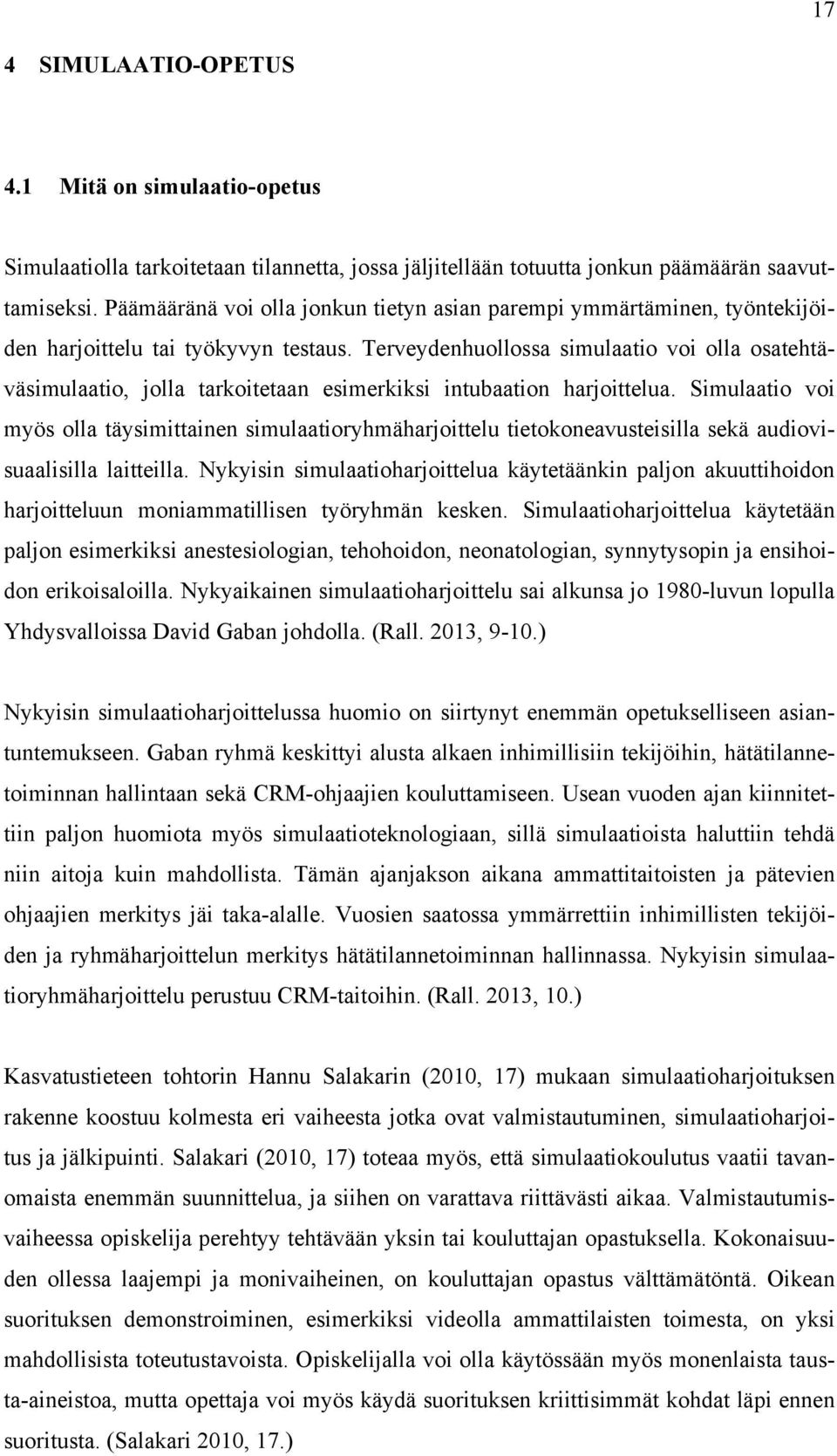 Terveydenhuollossa simulaatio voi olla osatehtäväsimulaatio, jolla tarkoitetaan esimerkiksi intubaation harjoittelua.