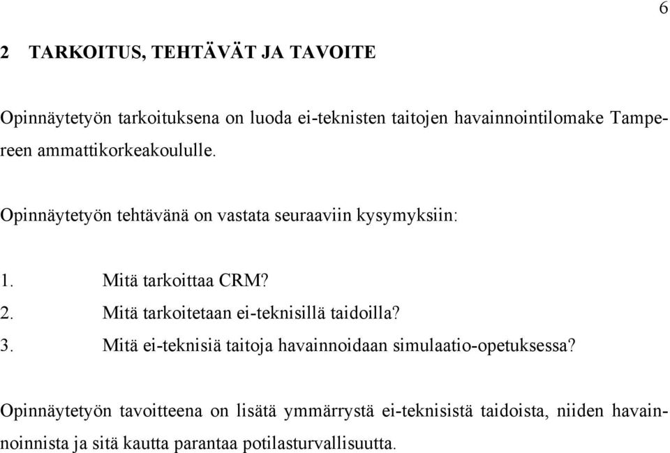 Mitä tarkoitetaan ei-teknisillä taidoilla? 3. Mitä ei-teknisiä taitoja havainnoidaan simulaatio-opetuksessa?