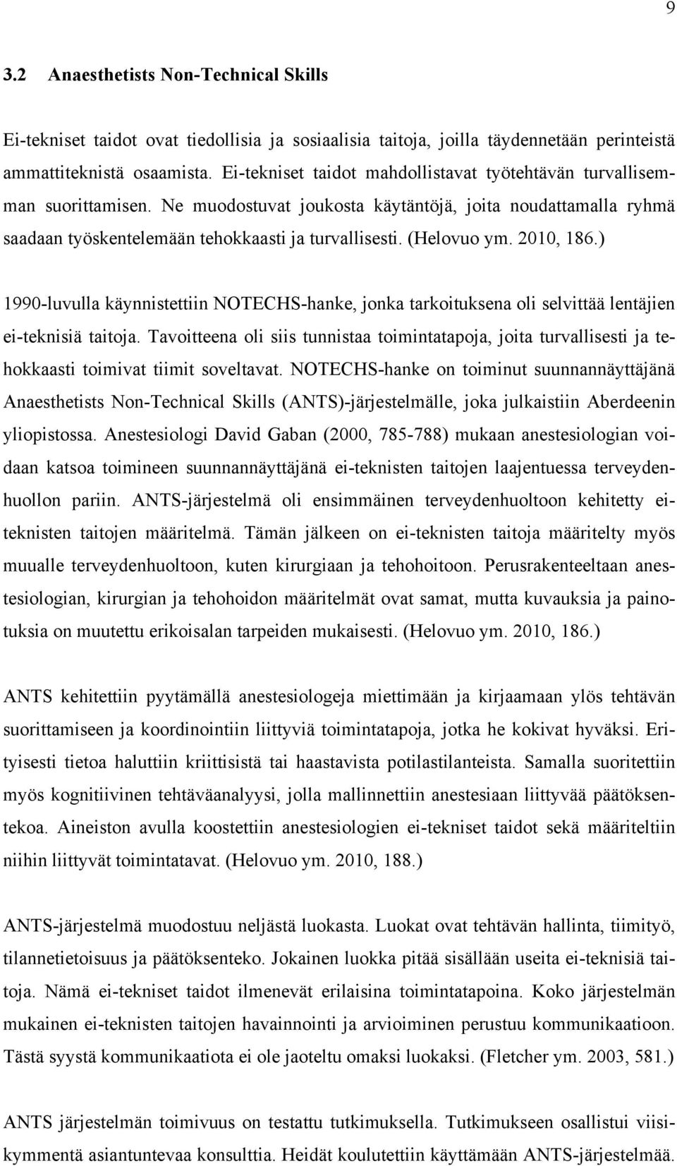 (Helovuo ym. 2010, 186.) 1990-luvulla käynnistettiin NOTECHS-hanke, jonka tarkoituksena oli selvittää lentäjien ei-teknisiä taitoja.