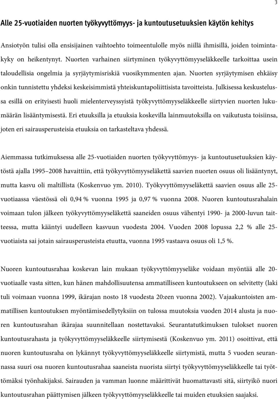 Nuorten syrjäytymisen ehkäisy onkin tunnistettu yhdeksi keskeisimmistä yhteiskuntapoliittisista tavoitteista.