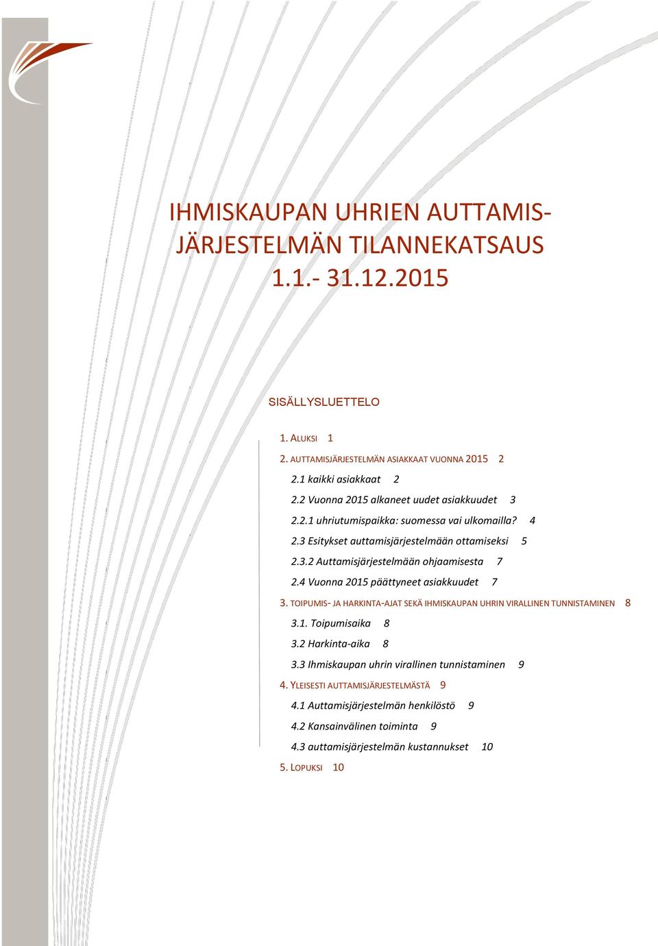 4 Vuonna 2015 päättyneet asiakkuudet 7 3. TOIPUMIS- JA HARKINTA-AJAT SEKÄ IHMISKAUPAN UHRIN VIRALLINEN TUNNISTAMINEN 8 3.1. Toipumisaika 8 3.2 Harkinta-aika 8 3.