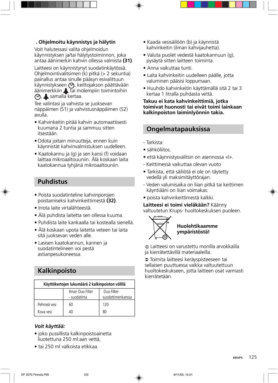 Ohjelmointivalitsimen (k) pitkä (> 2 sekuntia) painallus antaa sinulle pääsyn esivalittuun käynnistykseen, keittojakson päättävään äänimerkkiin tai molempiin toimintoihin, samalla kertaa.