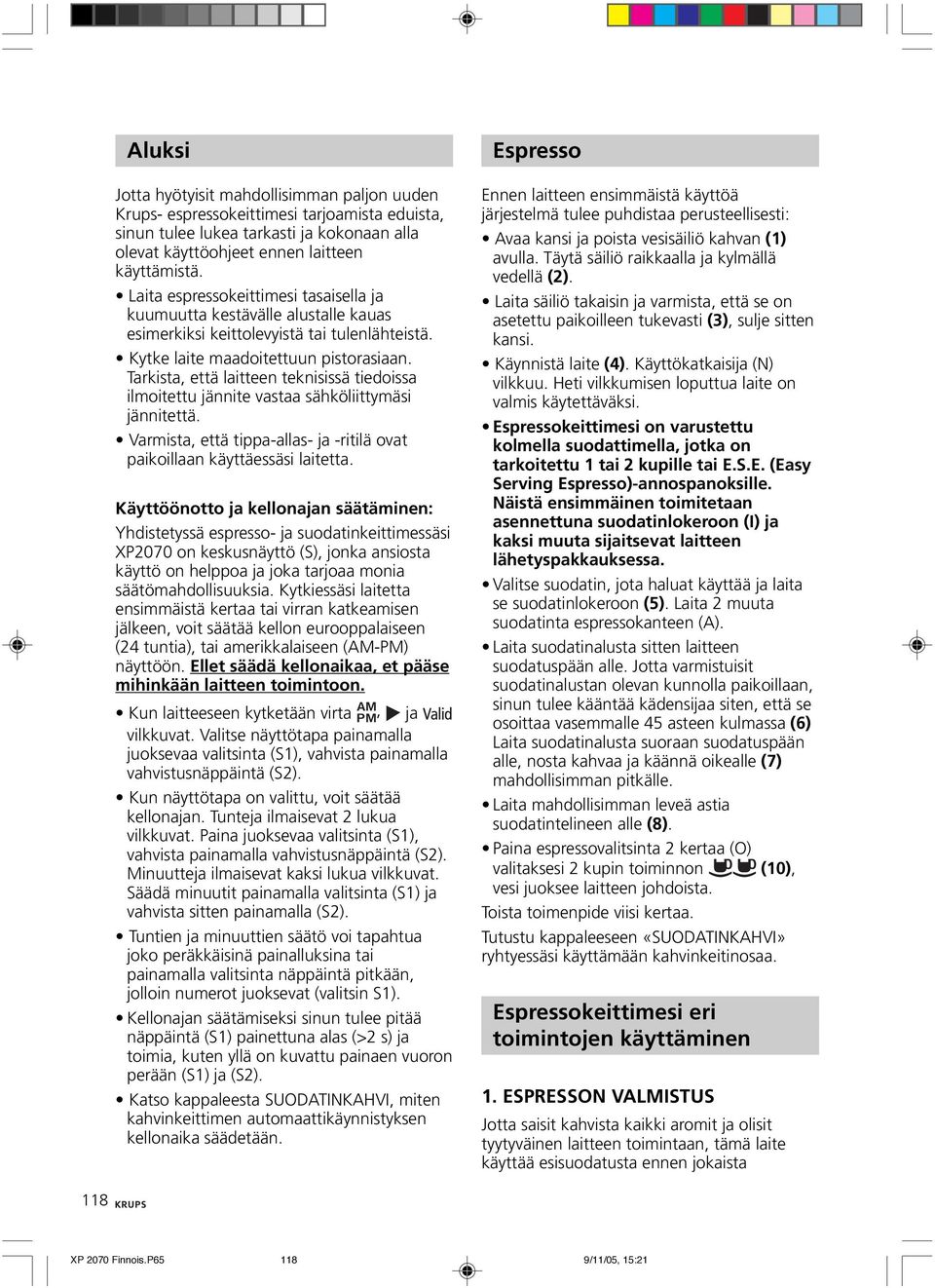 Tarkista, että laitteen teknisissä tiedoissa ilmoitettu jännite vastaa sähköliittymäsi jännitettä. Varmista, että tippa-allas- ja -ritilä ovat paikoillaan käyttäessäsi laitetta.