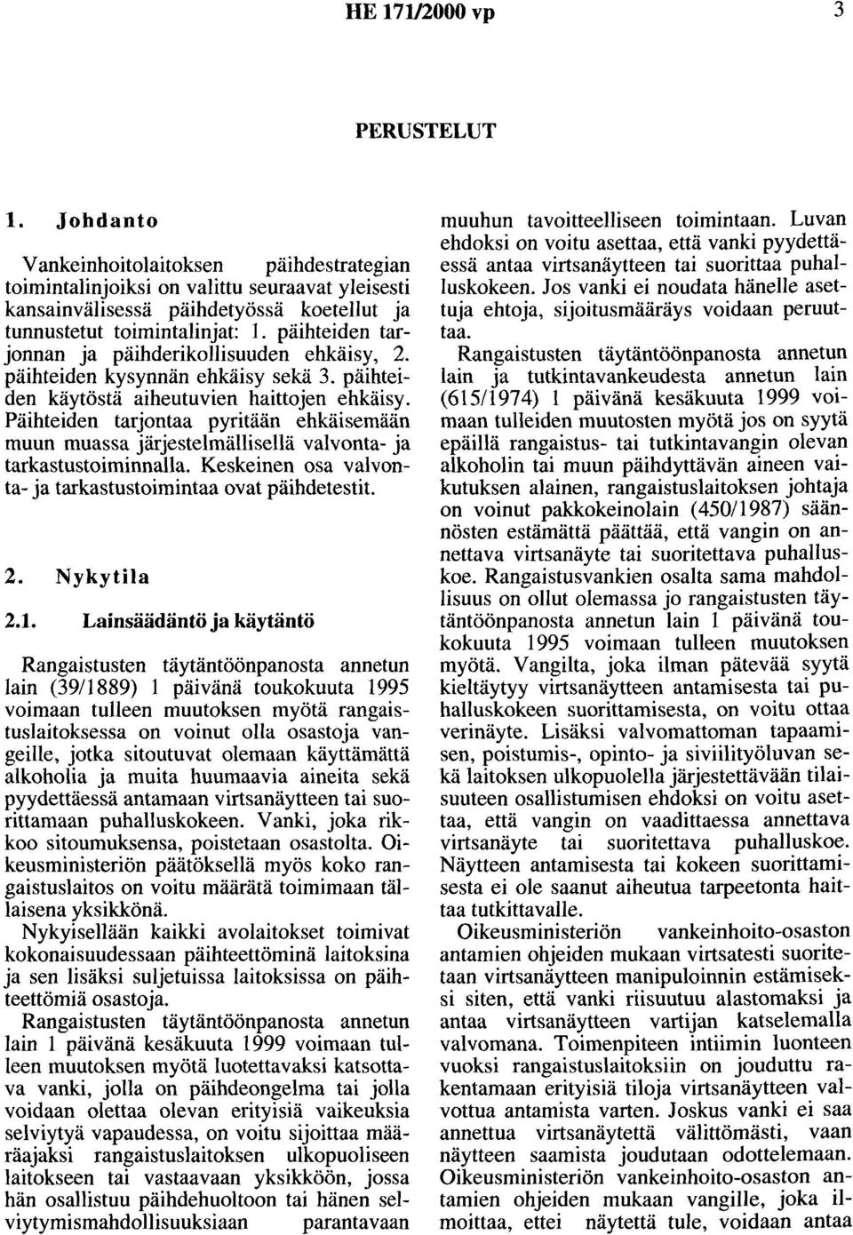 päihteiden tarjonnan ja päihderikollisuuden ehkäisy, 2. päihteiden kysynnän ehkäisy sekä 3. päihteiden käytöstä aiheutuvien haittojen ehkäisy.