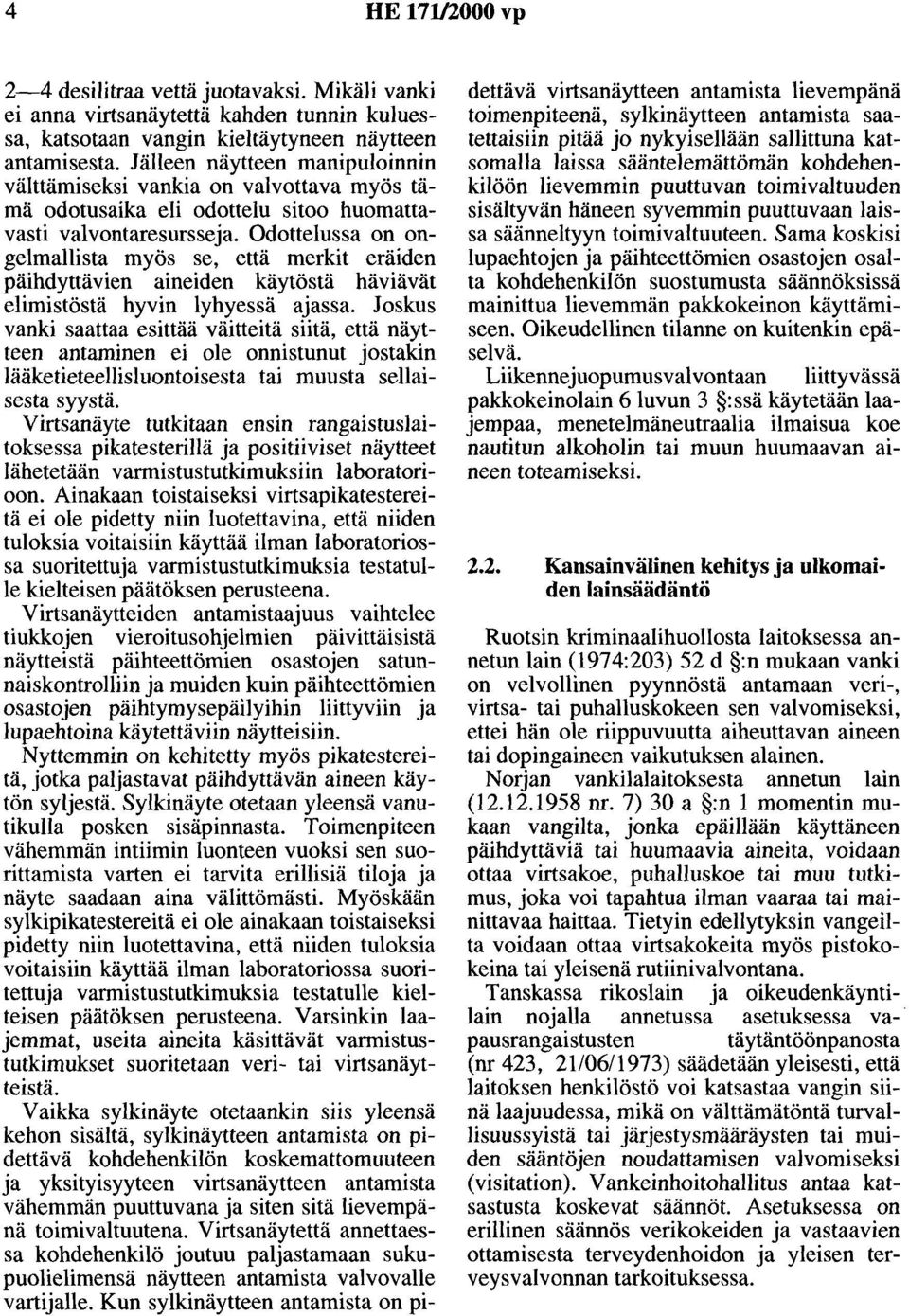 Odottelussa on ongelmallista myös se, että merkit eräiden päihdyttävien aineiden käytöstä häviävät elimistöstä hyvin lyhyessä ajassa.