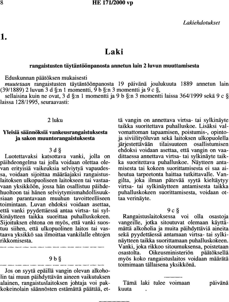 2luvun 3d :n 1 momentti, 9 b :n 3 momentti ja 9 c, sellaisina kuin ne ovat, 3 d :n 1 momentti ja 9 b :n 3 momentti laissa 364/1999 sekä 9 c laissa 128/1995, seuraavasti: 2luku Yleisiä säännöksiä