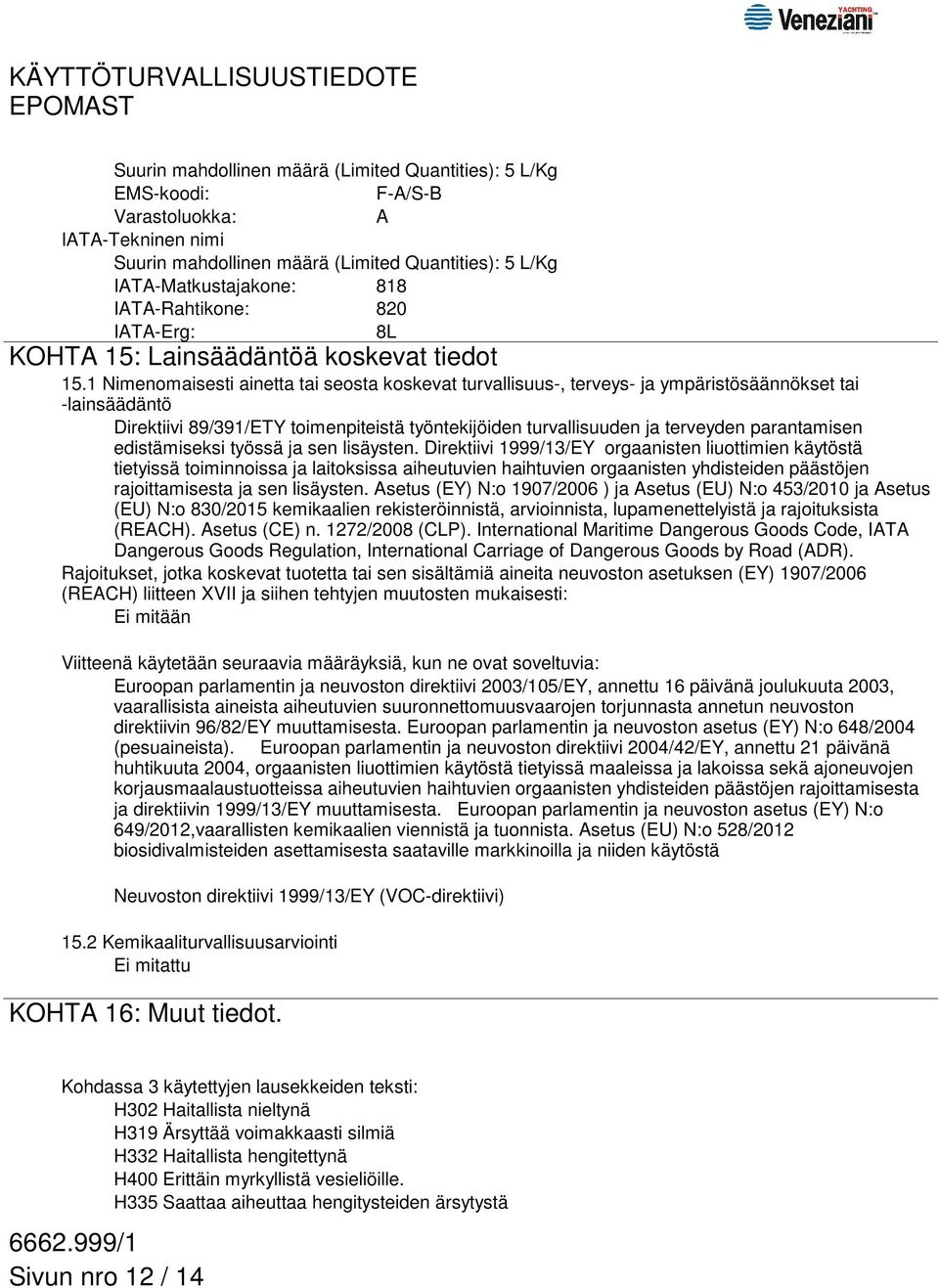 1 Nimenomaisesti ainetta tai seosta koskevat turvallisuus-, terveys- ja ympäristösäännökset tai -lainsäädäntö Direktiivi 89/391/ETY toimenpiteistä työntekijöiden turvallisuuden ja terveyden
