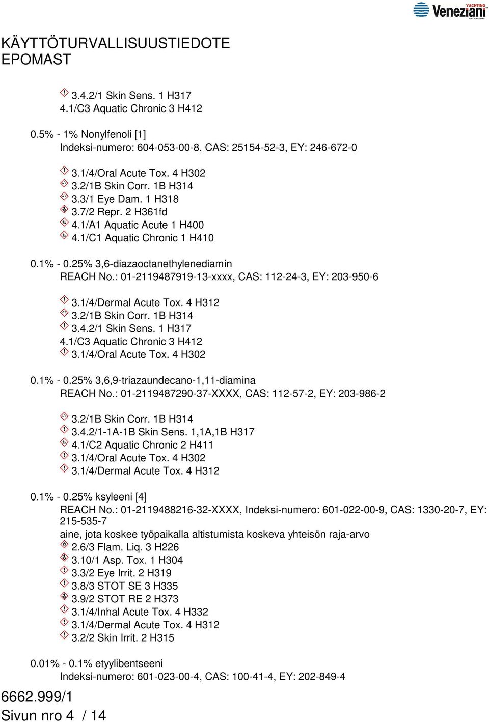 : 01-2119487919-13-xxxx, CAS: 112-24-3, EY: 203-950-6 3.1/4/Dermal Acute Tox. 4 H312 3.2/1B Skin Corr. 1B H314 3.4.2/1 Skin Sens. 1 H317 4.1/C3 Aquatic Chronic 3 H412 3.1/4/Oral Acute Tox. 4 H302 0.