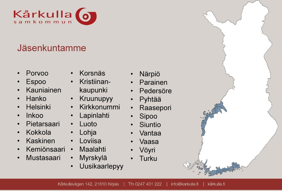 Kruunupyy Kirkkonummi Lapinlahti Luoto Lohja Loviisa Maalahti Myrskylä