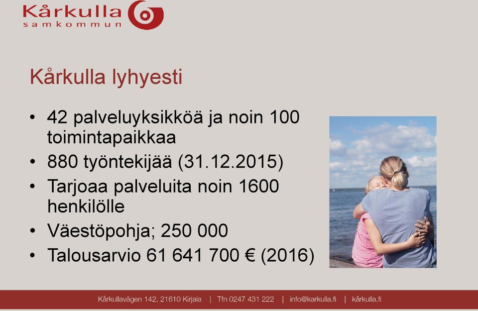 2015) Tarjoaa palveluita noin 1600 henkilölle